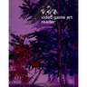 Video Game Art Reader: Volume 3