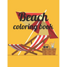 Beach coloring book: An Adult Coloring Book Featuring Fun and Relaxing Beach Vacation Scenes, Peaceful Ocean Landscapes and Beautiful Summe