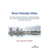 River-Friendly Cities: An Outline of Historical Changes in Relations Between Cities and Rivers and Contemporary Water-Responsible Urbanization Strateg