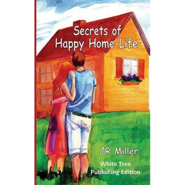 Secrets of Happy Home Life: White Tree Publishing Edition
