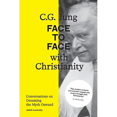 C.G. Jung: Face to Face with Christianity - Conversations on Dreaming the Myth Onward