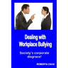 Dealing with Workplace Bullying: Society's Corporate Disgrace!