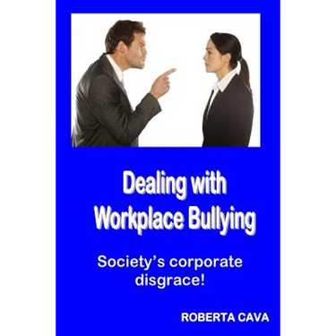 Dealing with Workplace Bullying: Society's Corporate Disgrace!
