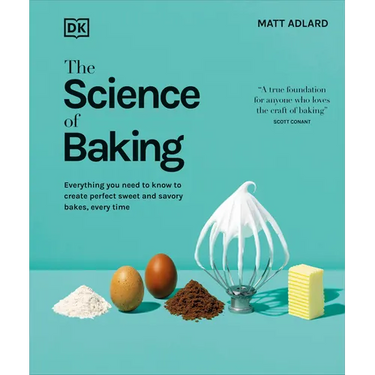 The Science of Baking: Everything You Need to Know to Create Perfect Sweet and Savory Bakes, Every Time
