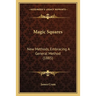 Magic Squares: New Methods, Embracing A General Method (1885)