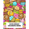 Cute Sweet Coloring Book: Super Sweet Coloring Book