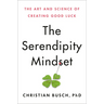 The Serendipity Mindset: The Art and Science of Creating Good Luck