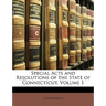 Special Acts and Resolutions of the State of Connecticut, Volume 1
