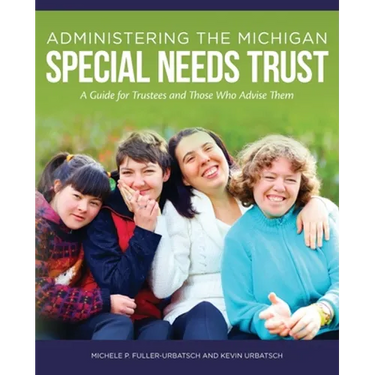Administering the Michigan Special Needs Trust: A guide for trustees and those who advise them