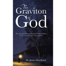 The Graviton of God: The Celestial Wonders and Statistical Impossibilities of Our Universe, Bodies, and Existence.