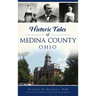 Historic Tales of Medina County, Ohio