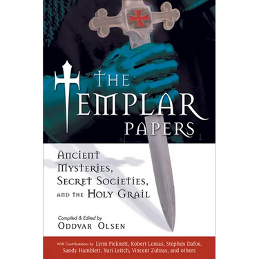 The Templar Papers: Ancient Mysteries, Secret Societies and the Holy Grail