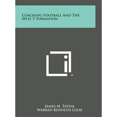Coaching Football and the Split T Formation