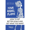 Your Rebel Plans: 4 Simple Steps to Getting Unstuck and Making Progress Today