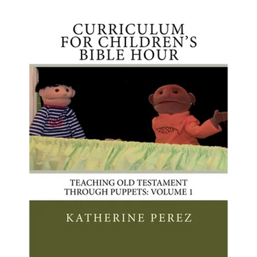 Curriculum for Children's Bible Hour: Teaching Old Testament through puppets: Volume 1