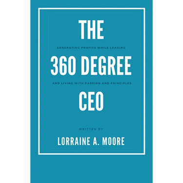 The 360 Degree CEO: Generating Profits While Leading and Living with Passion and Principles