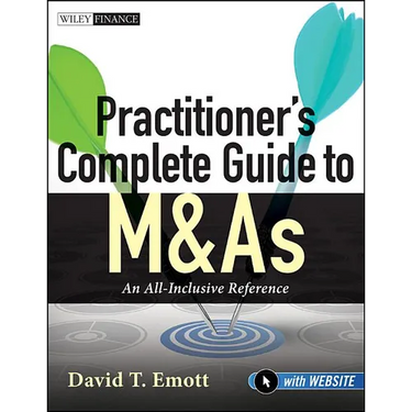 Practitioner's Complete Guide to M&as, with Website: An All-Inclusive Reference