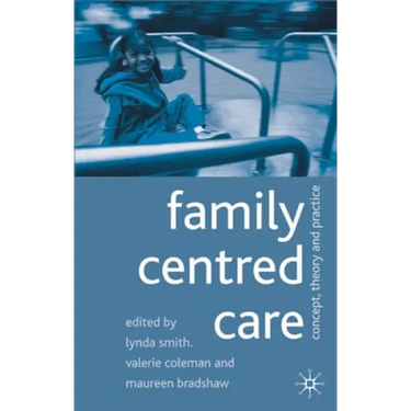 Family Centred Care: Concept, Theory and Practice