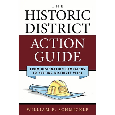 The Historic District Action Guide: From Designation Campaigns to Keeping Districts Vital