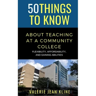 50 Things to Know About Teaching at a Community College: Flexibility, Affordability, and Gaining Abilities