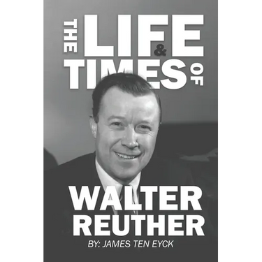 The Life and Times of Walter Reuther: An Unfinished Liberal Legacy