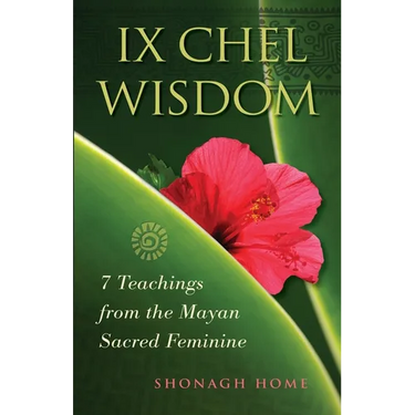 Ix Chel Wisdom: 7 Teachings from the Mayan Sacred Feminine