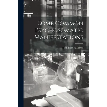 Some Common Psychosomatic Manifestations