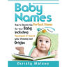 Baby Names: How to Choose the Perfect Name for Your Baby Including Thousands of Names with Meaning and Origin