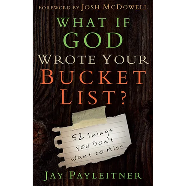 What If God Wrote Your Bucket List?: 52 Things You Don't Want to Miss