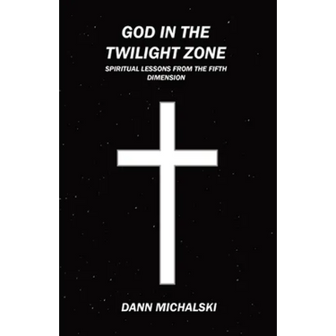 God in The Twilight Zone: Spiritual Lessons from the Fifth Dimension