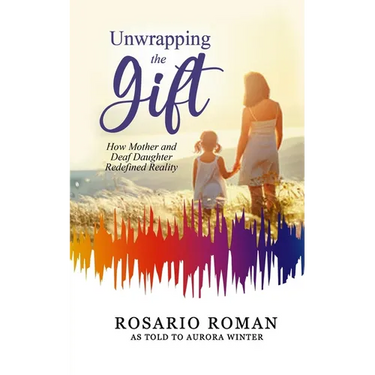 Unwrapping the Gift: How Mother and Deaf Daughter Redefined Reality