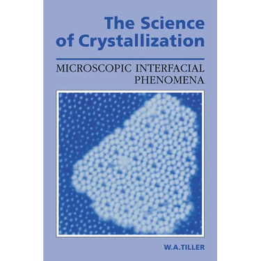 The Science of Crystallization: Microscopic Interfacial Phenomena