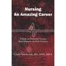 Nursing, An Amazing Career: A Book for Potential Nurses, their Patients, and the Curious