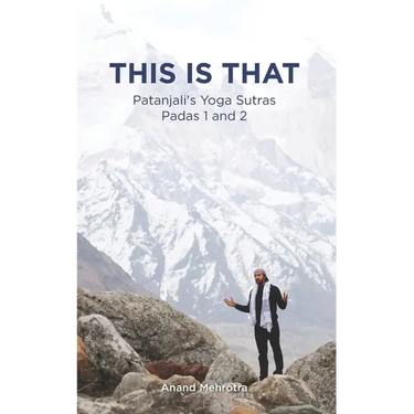 This Is That - Patanjali's Yoga Sutras Padas 1 and 2