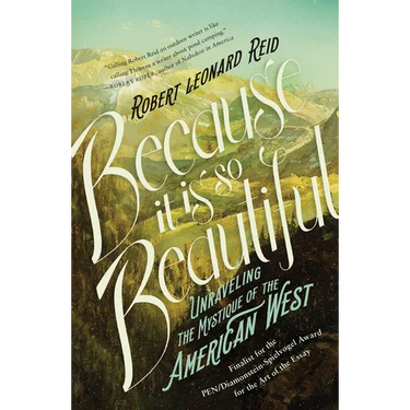 Because It Is So Beautiful: Unraveling the Mystique of the American West