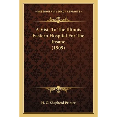 A Visit To The Illinois Eastern Hospital For The Insane (1909)