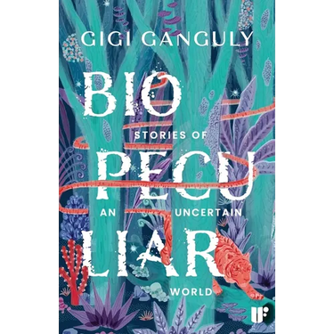 Biopeculiar: Stories of an Uncertain World