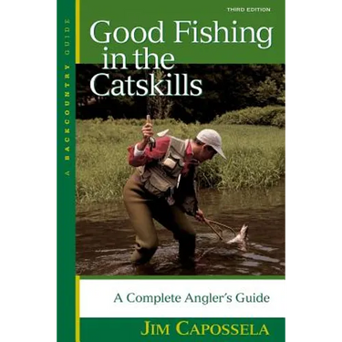 Good Fishing in the Catskills: A Complete Angler's Guide