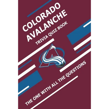 Colorado Avalanche Trivia Quiz Book: The One With All The Questions