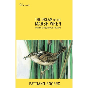 The Dream of the Marsh Wren: Writing as Reciprocal Creation