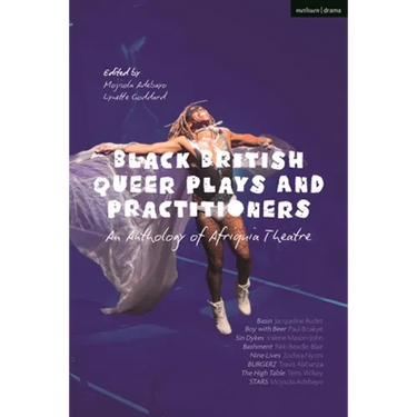 Black British Queer Plays and Practitioners: An Anthology of Afriquia Theatre: Basin; Boy with Beer; Sin Dykes; Bashment; Nine Lives; Burgerz; The Hig