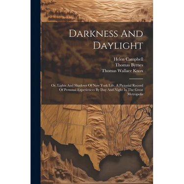 Darkness And Daylight: Or, Lights And Shadows Of New York Life. A Pictorial Record Of Personal Experiences By Day And Night In The Great Metropolis