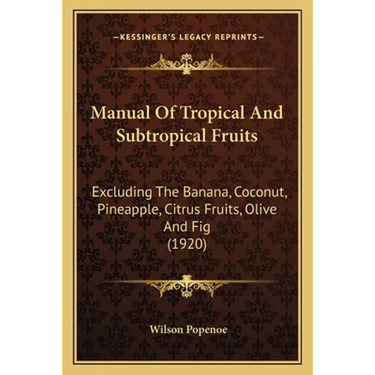 Manual Of Tropical And Subtropical Fruits: Excluding The Banana, Coconut, Pineapple, Citrus Fruits, Olive And Fig (1920)