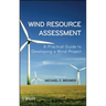Wind Resource Assessment: A Practical Guide to Developing a Wind Project