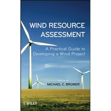 Wind Resource Assessment: A Practical Guide to Developing a Wind Project