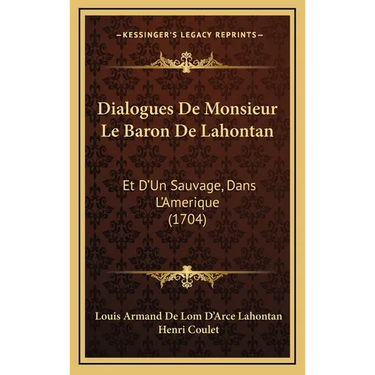 Dialogues De Monsieur Le Baron De Lahontan: Et D'Un Sauvage, Dans L'Amerique (1704)