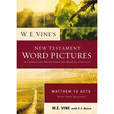 W. E. Vine's New Testament Word Pictures: Matthew to Acts