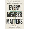 Every Member Matters: Why Your Church Needs You and Why You Need Your Church