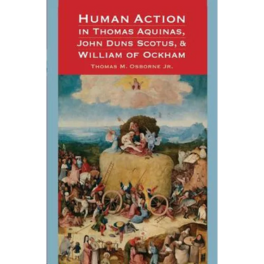 Human Action in Thomas Aquinas, John Duns Scotus, and William of Ockham