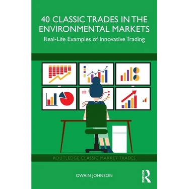 40 Classic Trades in the Environmental Markets: Real-Life Examples of Innovative Trading